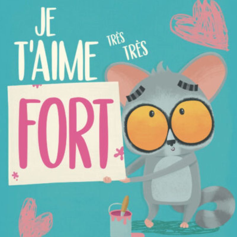 Couverture du livre je t'aime très très fort, en image un galago qui tient dans ses mains une pancarte avec écrit Fort qu'il vient de peindre.